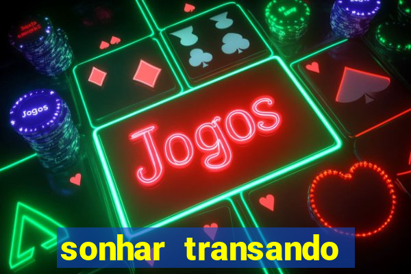 sonhar transando jogo do bicho